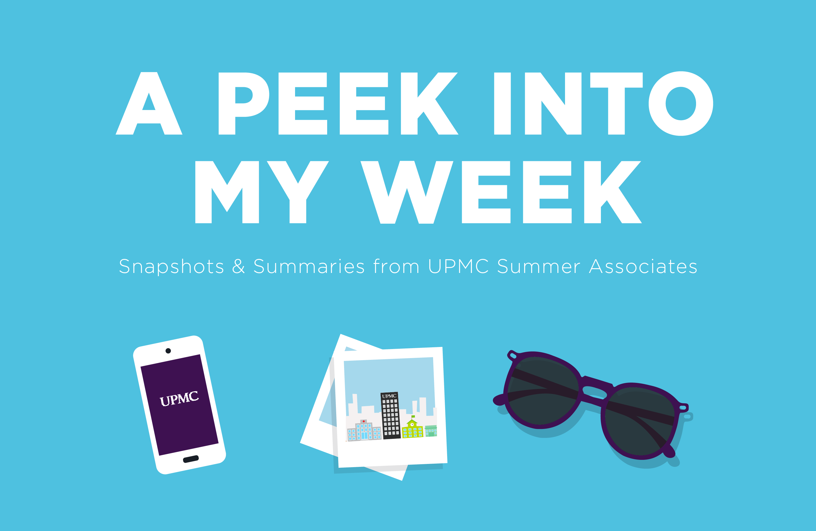 A Peek Into My Week UPMC Summer Associates Program
