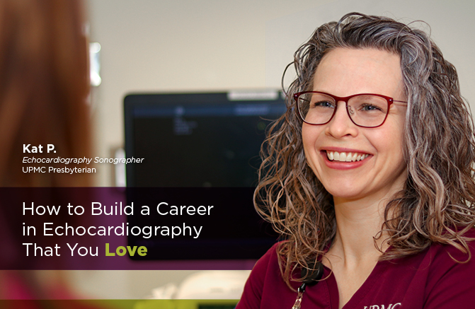 Kat P., Echocardiography Sonographer, UPMC Presbyterian